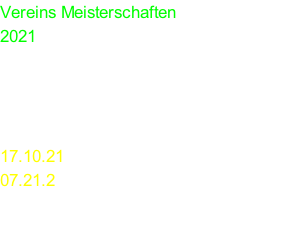 Vereins Meisterschaften 2021 Kurz / Langwaffe in Kurzwaffen Kaliber in Großsachsenheim an 2 Terminen  17.10.21 07.21.2