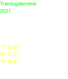 Trainingstermine 2021 So. ab 15:00 Uhr bis 16:00 Uhr in Großsachsenheim am   17.10.21 07.11.21 19.12.21